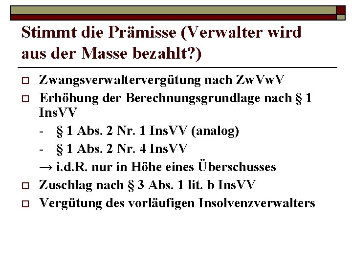 Stimmt die Prämisse (Verwalter wird aus der Masse bezahlt? ) o o Zwangsverwaltervergütung nach