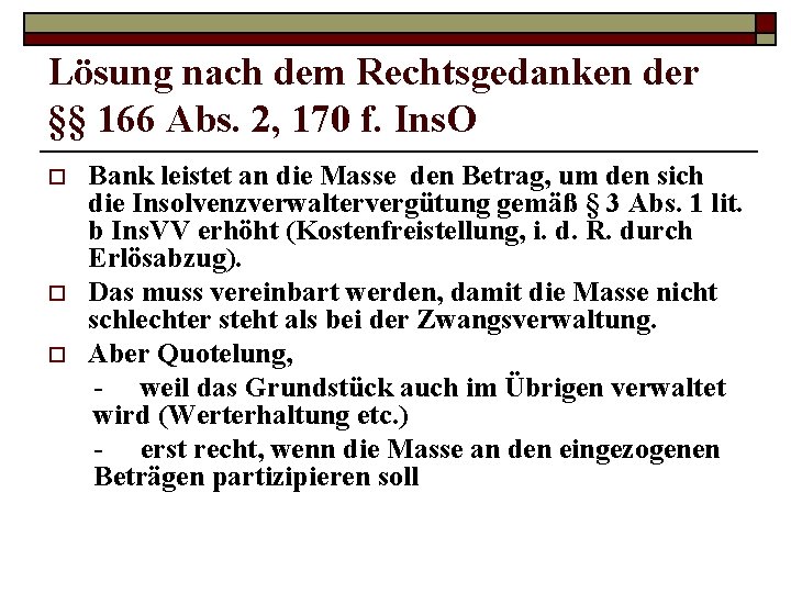 Lösung nach dem Rechtsgedanken der §§ 166 Abs. 2, 170 f. Ins. O o