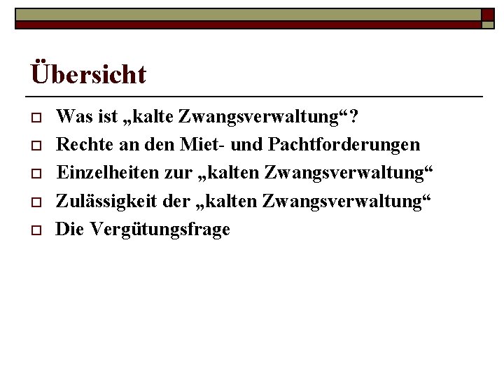 Übersicht o o o Was ist „kalte Zwangsverwaltung“? Rechte an den Miet- und Pachtforderungen