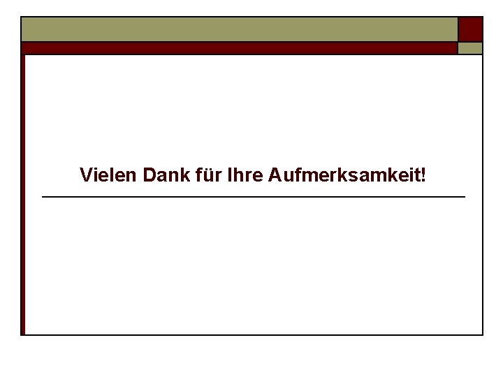 Vielen Dank für Ihre Aufmerksamkeit! 