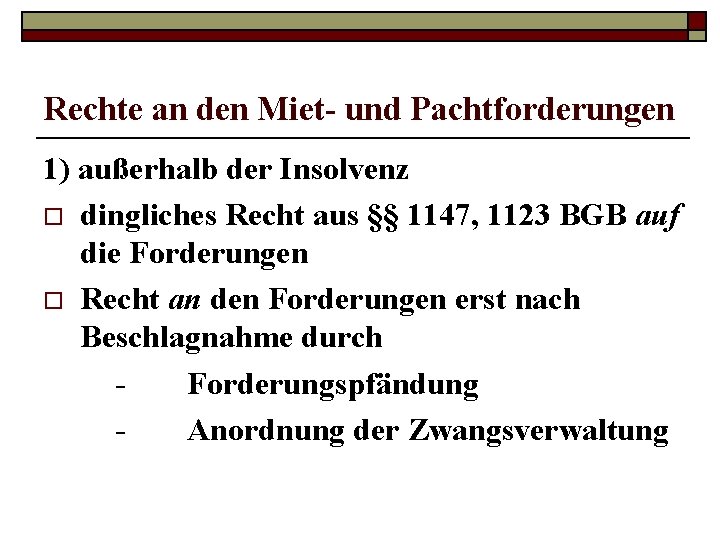 Rechte an den Miet- und Pachtforderungen 1) außerhalb der Insolvenz o dingliches Recht aus