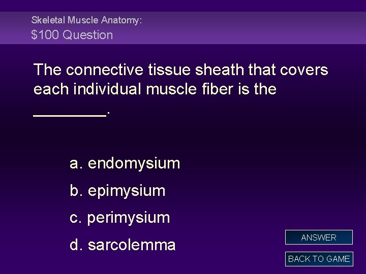 Skeletal Muscle Anatomy: $100 Question The connective tissue sheath that covers each individual muscle