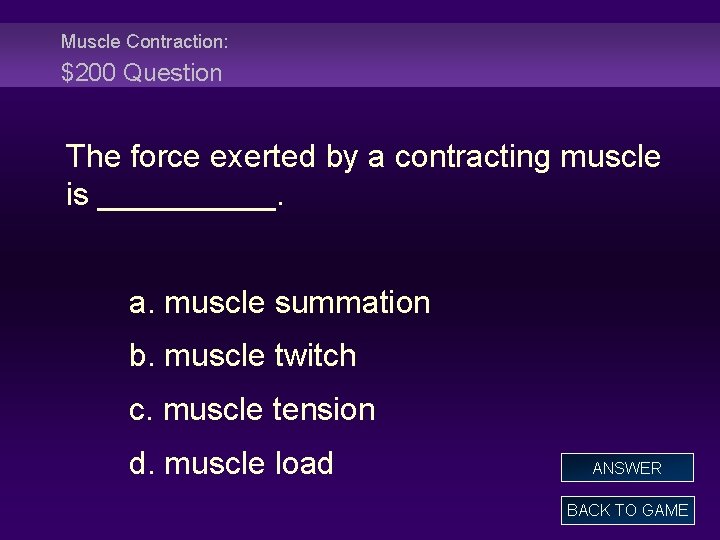 Muscle Contraction: $200 Question The force exerted by a contracting muscle is _____. a.