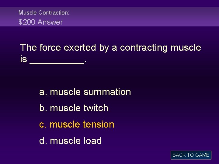Muscle Contraction: $200 Answer The force exerted by a contracting muscle is _____. a.