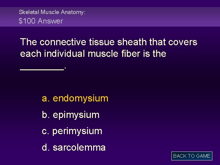 Skeletal Muscle Anatomy: $100 Answer The connective tissue sheath that covers each individual muscle