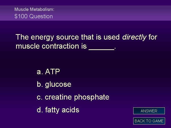 Muscle Metabolism: $100 Question The energy source that is used directly for muscle contraction