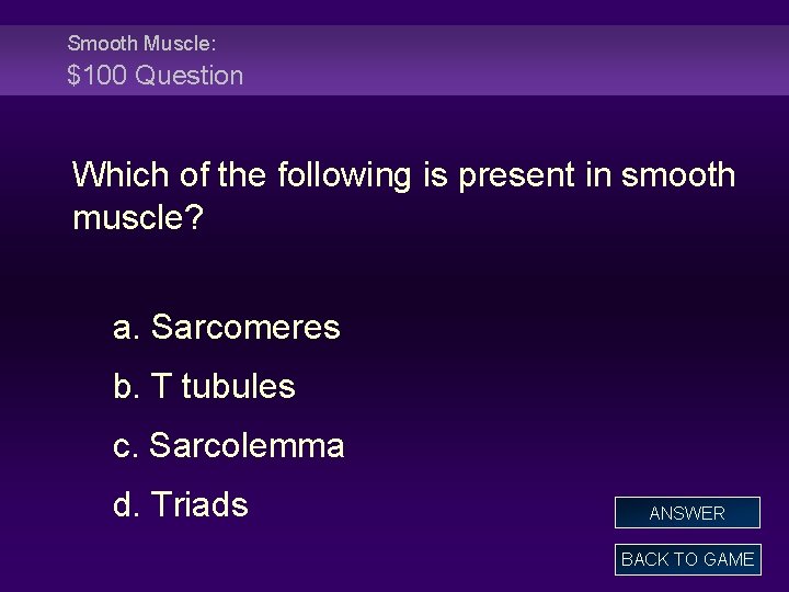 Smooth Muscle: $100 Question Which of the following is present in smooth muscle? a.