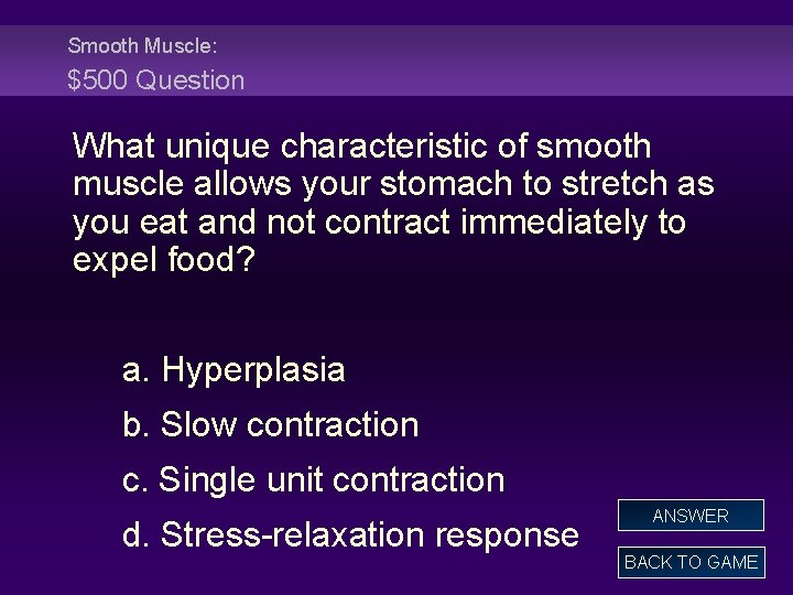 Smooth Muscle: $500 Question What unique characteristic of smooth muscle allows your stomach to