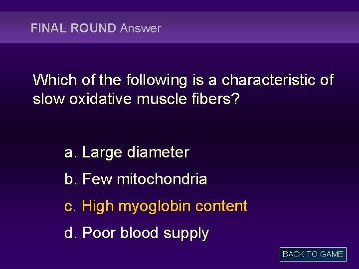 FINAL ROUND Answer Which of the following is a characteristic of slow oxidative muscle