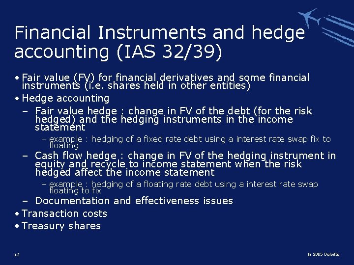 Financial Instruments and hedge accounting (IAS 32/39) • Fair value (FV) for financial derivatives