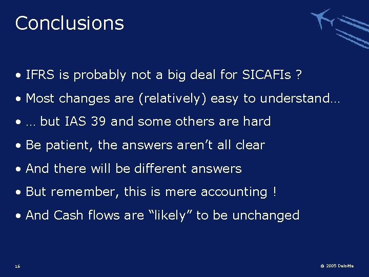 Conclusions • IFRS is probably not a big deal for SICAFIs ? • Most
