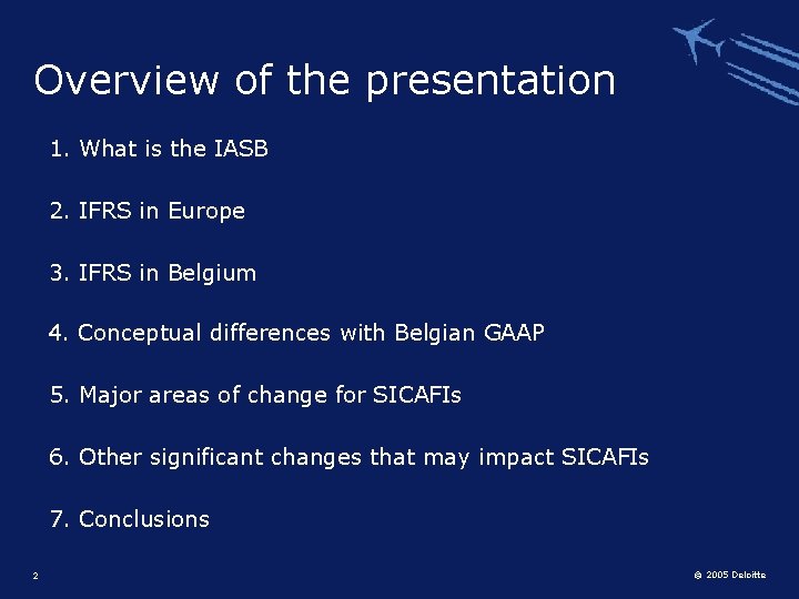 Overview of the presentation 1. What is the IASB 2. IFRS in Europe 3.