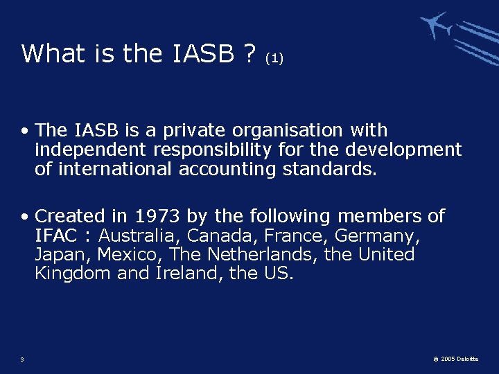 What is the IASB ? (1) • The IASB is a private organisation with