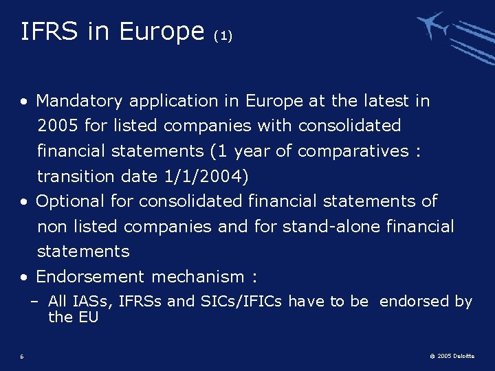 IFRS in Europe (1) • Mandatory application in Europe at the latest in 2005