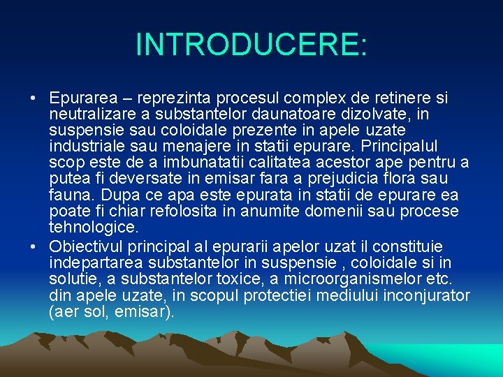 INTRODUCERE: • Epurarea – reprezinta procesul complex de retinere si neutralizare a substantelor daunatoare