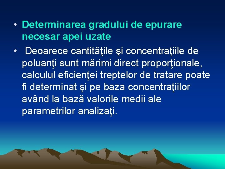  • Determinarea gradului de epurare necesar apei uzate • Deoarece cantităţile şi concentraţiile