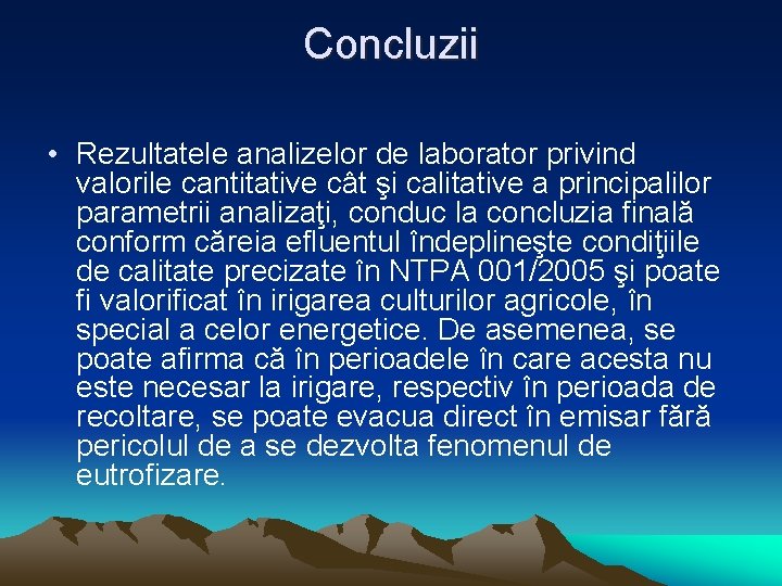 Concluzii • Rezultatele analizelor de laborator privind valorile cantitative cât şi calitative a principalilor