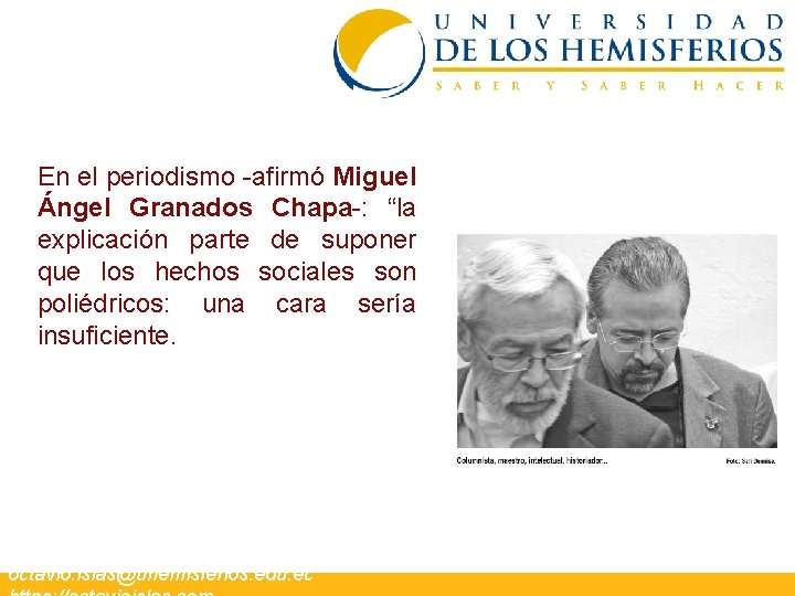 En el periodismo -afirmó Miguel Ángel Granados Chapa-: “la explicación parte de suponer que