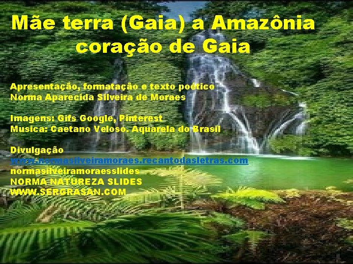 Mãe terra (Gaia) a Amazônia coração de Gaia Apresentação, formatação e texto poético Norma