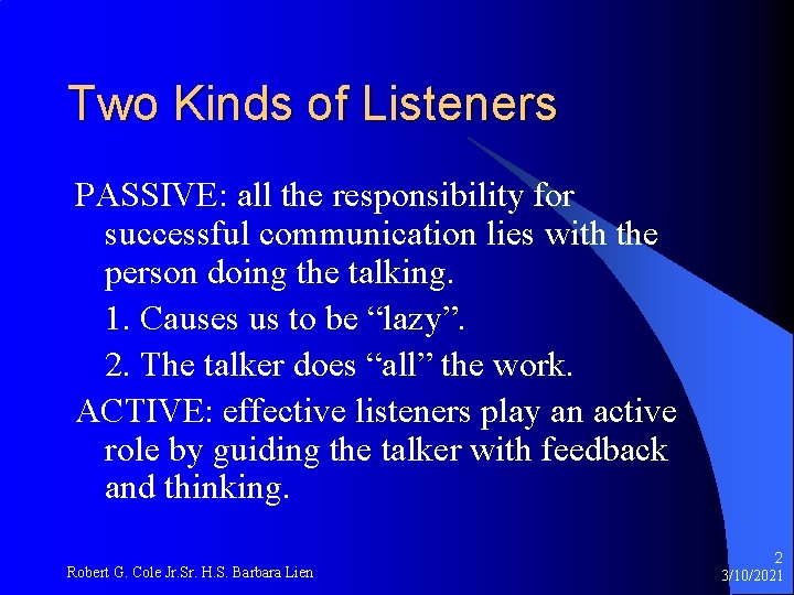 Two Kinds of Listeners PASSIVE: all the responsibility for successful communication lies with the