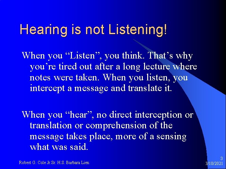 Hearing is not Listening! When you “Listen”, you think. That’s why you’re tired out