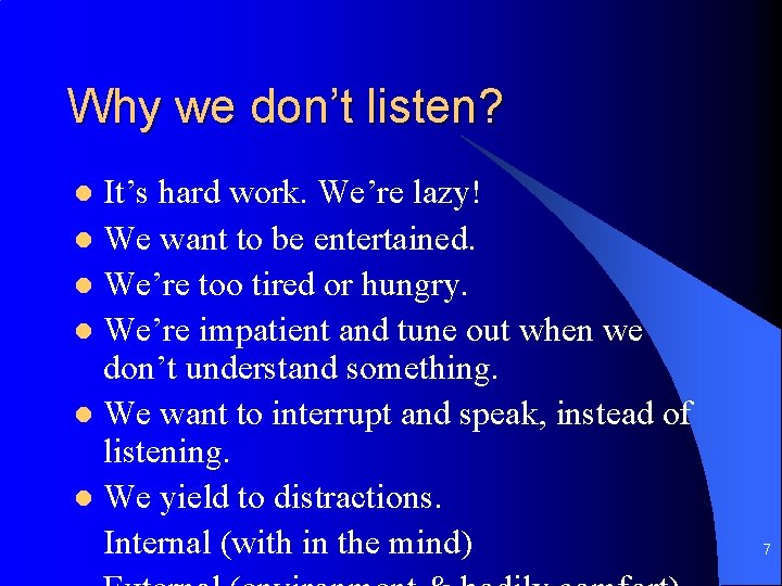 Why we don’t listen? It’s hard work. We’re lazy! l We want to be
