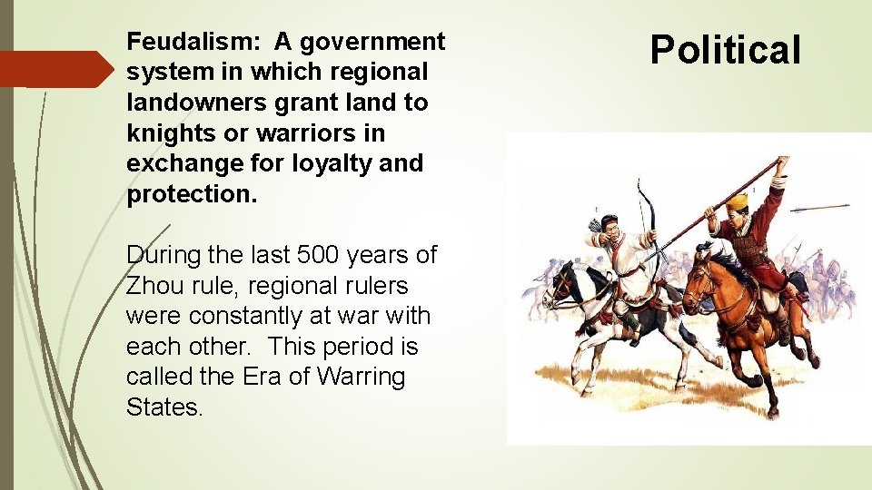 Feudalism: A government system in which regional landowners grant land to knights or warriors