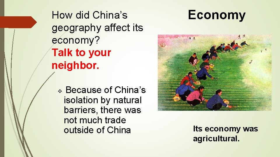 How did China’s geography affect its economy? Talk to your neighbor. v Because of