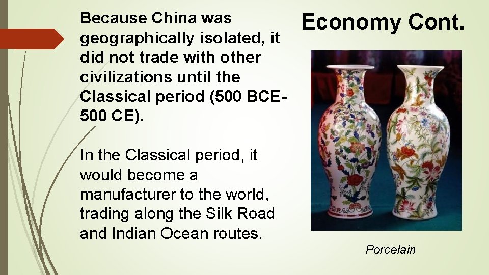 Because China was geographically isolated, it did not trade with other civilizations until the