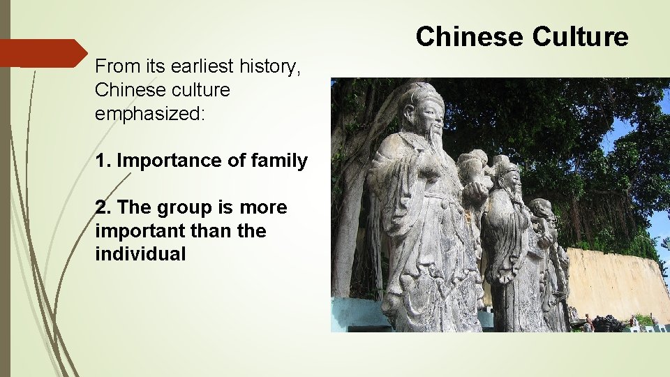 Chinese Culture From its earliest history, Chinese culture emphasized: 1. Importance of family 2.