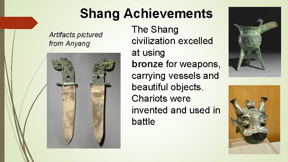 Shang Achievements Artifacts pictured from Anyang The Shang civilization excelled at using bronze for
