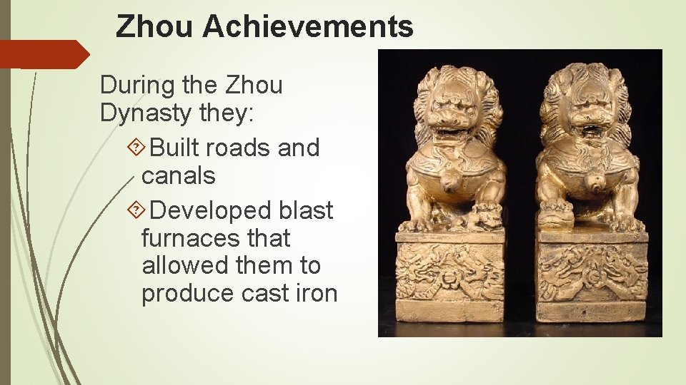Zhou Achievements During the Zhou Dynasty they: Built roads and canals Developed blast furnaces