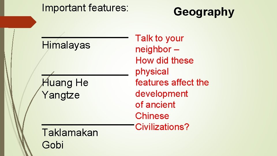 Important features: Geography ________ Talk to your Himalayas neighbor – How did these ________