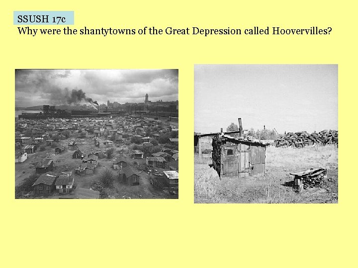 SSUSH 17 c Why were the shantytowns of the Great Depression called Hoovervilles? 