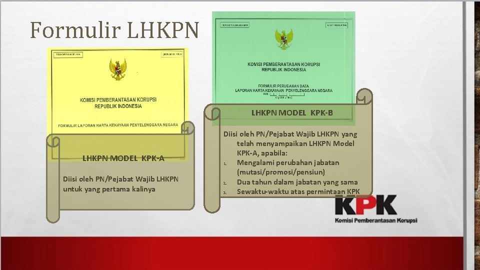 Formulir LHKPN MODEL KPK-B LHKPN MODEL KPK-A Diisi oleh PN/Pejabat Wajib LHKPN untuk yang