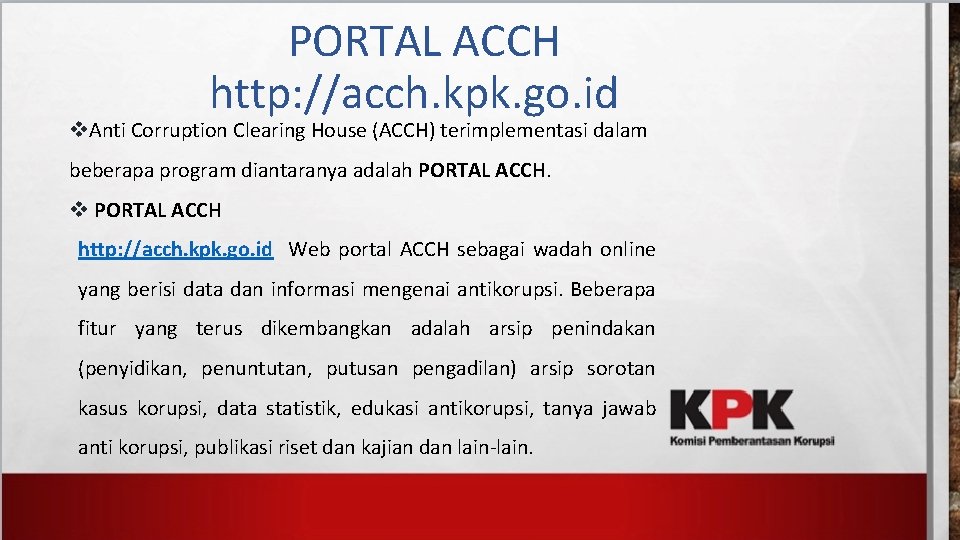 PORTAL ACCH http: //acch. kpk. go. id v. Anti Corruption Clearing House (ACCH) terimplementasi