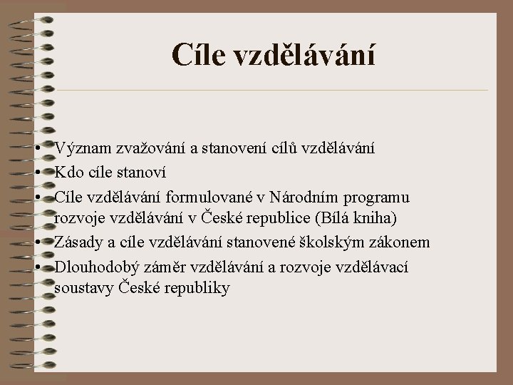 Cíle vzdělávání • Význam zvažování a stanovení cílů vzdělávání • Kdo cíle stanoví •