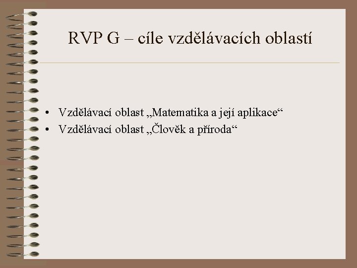 RVP G – cíle vzdělávacích oblastí • Vzdělávací oblast „Matematika a její aplikace“ •