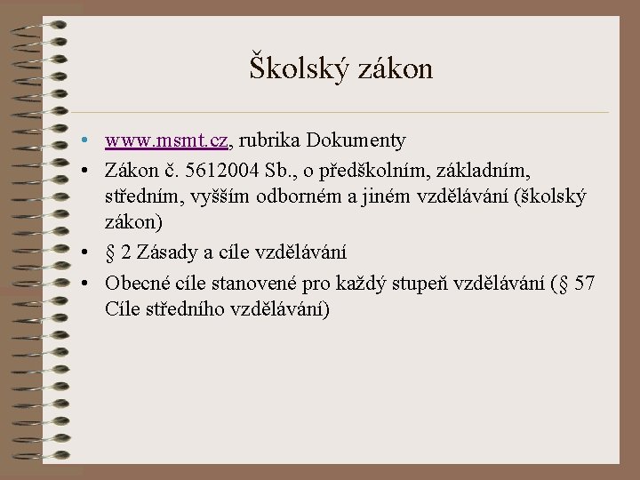 Školský zákon • www. msmt. cz, rubrika Dokumenty • Zákon č. 5612004 Sb. , Školský zákon • www. msmt. cz, rubrika Dokumenty • Zákon č. 5612004 Sb. ,