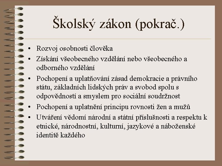 Školský zákon (pokrač. ) • Rozvoj osobnosti člověka • Získání všeobecného vzdělání nebo všeobecného