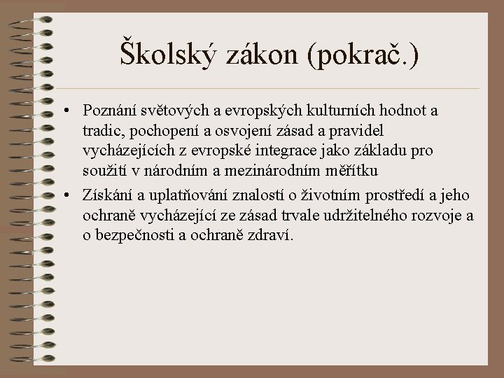 Školský zákon (pokrač. ) • Poznání světových a evropských kulturních hodnot a tradic, pochopení