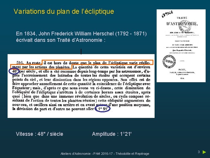 Variations du plan de l’écliptique En 1834, John Frederick William Herschel (1792 - 1871)