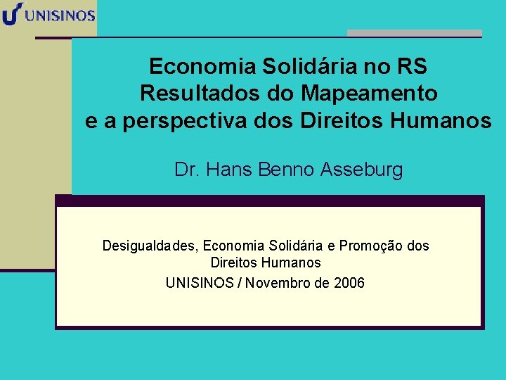 Economia Solidária no RS Resultados do Mapeamento e a perspectiva dos Direitos Humanos Dr.