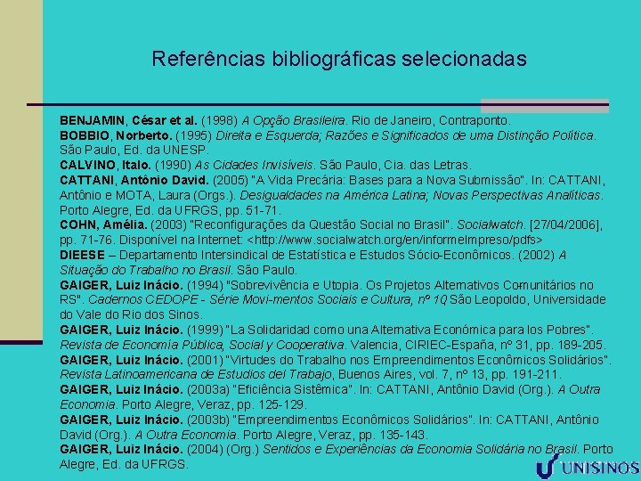 Referências bibliográficas selecionadas BENJAMIN, César et al. (1998) A Opção Brasileira. Rio de Janeiro,