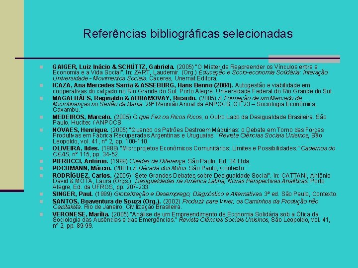 Referências bibliográficas selecionadas n n n GAIGER, Luiz Inácio & SCHÜTTZ, Gabriela. (2005) “O