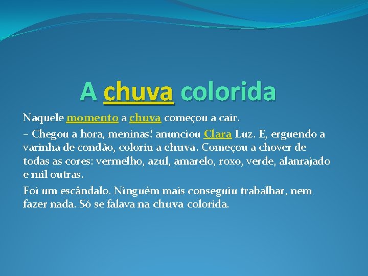 A chuva colorida Naquele momento a chuva começou a cair. – Chegou a hora,