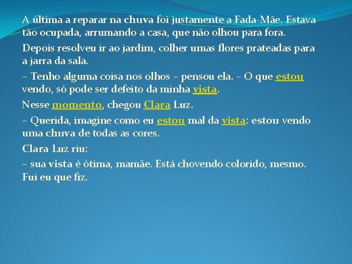 A última a reparar na chuva foi justamente a Fada-Mãe. Estava tão ocupada, arrumando