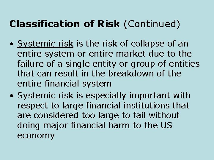 Classification of Risk (Continued) • Systemic risk is the risk of collapse of an