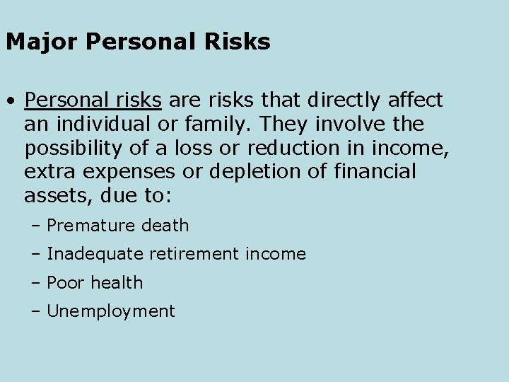 Major Personal Risks • Personal risks are risks that directly affect an individual or