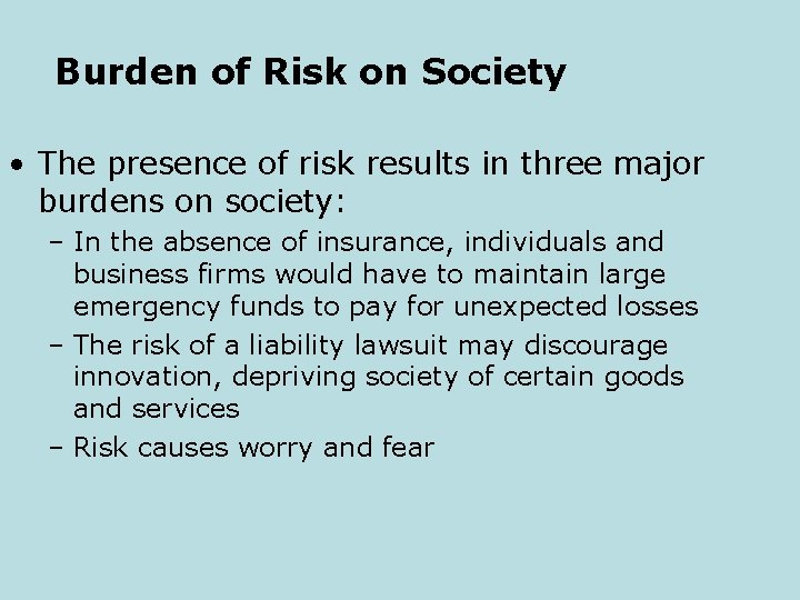 Burden of Risk on Society • The presence of risk results in three major